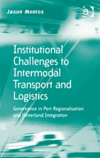 Omslagafbeelding: Institutional Challenges to Intermodal Transport and Logistics: Governance in Port Regionalisation and Hinterland Integration 9781472423214