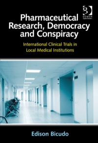 Cover image: Pharmaceutical Research, Democracy and Conspiracy: International Clinical Trials in Local Medical Institutions 9781472423573