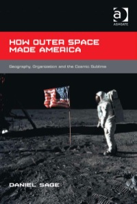 Imagen de portada: How Outer Space Made America: Geography, Organization and the Cosmic Sublime 9781472423665