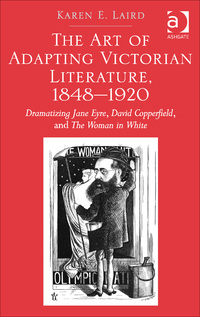 Cover image: The Art of Adapting Victorian Literature, 1848-1920: Dramatizing Jane Eyre, David Copperfield, and The Woman in White 1st edition 9781472424396