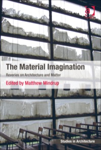 Cover image: The Material Imagination: Reveries on Architecture and Matter 9781472424587