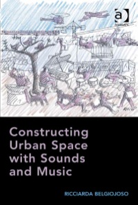 Cover image: Constructing Urban Space with Sounds and Music 9781472424648