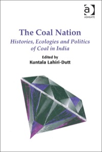 Cover image: The Coal Nation: Histories, Ecologies and Politics of Coal in India 9781472424709