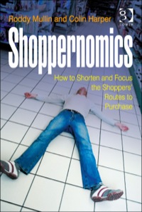 Cover image: Shoppernomics: How to Shorten and Focus the Shoppers' Routes to Purchase 9781472424853