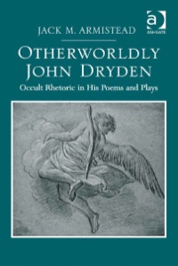 Omslagafbeelding: Otherworldly John Dryden: Occult Rhetoric in His Poems and Plays 9781472424976