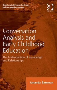 Cover image: Conversation Analysis and Early Childhood Education: The Co-Production of Knowledge and Relationships 9781472425324