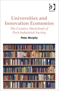 Cover image: Universities and Innovation Economies: The Creative Wasteland of Post-Industrial Society 9781472425355