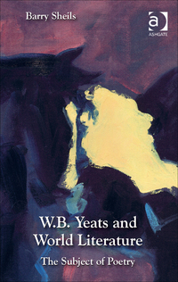 Cover image: W.B. Yeats and World Literature: The Subject of Poetry 1st edition 9781472425539