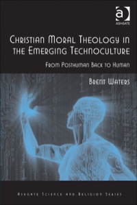 Titelbild: Christian Moral Theology in the Emerging Technoculture: From Posthuman Back to Human 9780754666912