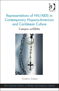 Cover image: Representations of HIV/AIDS in Contemporary Hispano-American and Caribbean Culture: Cuerpos suiSIDAs 9781472425959