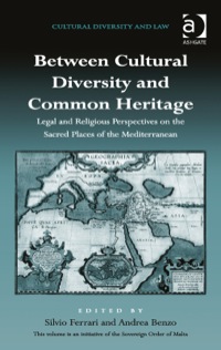 Cover image: Between Cultural Diversity and Common Heritage: Legal and Religious Perspectives on the Sacred Places of the Mediterranean 9781472426017