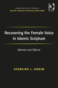 Cover image: Recovering the Female Voice in Islamic Scripture: Women and Silence 9781472426376