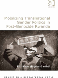 Cover image: Mobilizing Transnational Gender Politics in Post-Genocide Rwanda 9781472426499