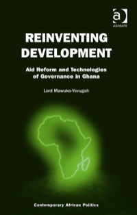 Cover image: Reinventing Development: Aid Reform and Technologies of Governance in Ghana 9781472426741