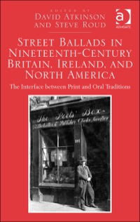 Cover image: Street Ballads in Nineteenth-Century Britain, Ireland, and North America: The Interface between Print and Oral Traditions 9781472427410