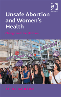 Cover image: Unsafe Abortion and Women's Health: Change and Liberalization 9781472427618