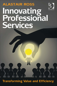 Cover image: Innovating Professional Services: Transforming Value and Efficiency 9781472427915