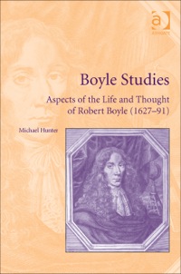 Cover image: Boyle Studies: Aspects of the Life and Thought of Robert Boyle (1627-91) 9781472428103