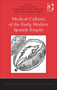 Cover image: Medical Cultures of the Early Modern Spanish Empire 9781472428134