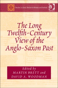 Cover image: The Long Twelfth-Century View of the Anglo-Saxon Past 9781472428172