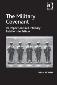 Cover image: The Military Covenant: Its Impact on Civil–Military Relations in Britain 9781472428547