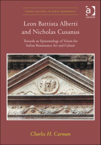 Cover image: Leon Battista Alberti and Nicholas Cusanus: Towards an Epistemology of Vision for Italian Renaissance Art and Culture 9781472429230