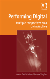 Cover image: Performing Digital: Multiple Perspectives on a Living Archive 9781472429728