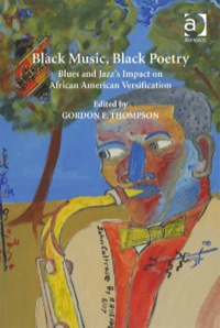 Cover image: Black Music, Black Poetry: Blues and Jazz's Impact on African American Versification 9781409428367