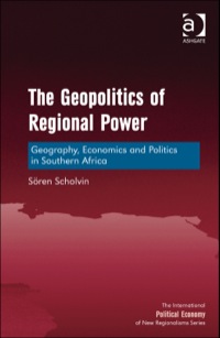 Cover image: The Geopolitics of Regional Power: Geography, Economics and Politics in Southern Africa 9781472430731