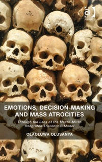 Cover image: Emotions, Decision-Making and Mass Atrocities: Through the Lens of the Macro-Micro Integrated Theoretical Model 9781472431035