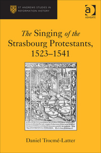 Cover image: The Singing of the Strasbourg Protestants, 1523-1541 9781472432063