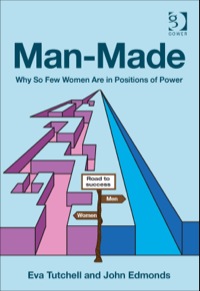 Cover image: Man-Made: Why So Few Women Are in Positions of Power 9781472432124