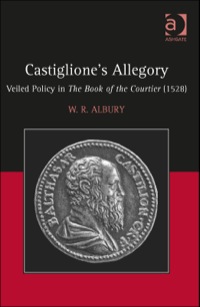 Cover image: Castiglione's Allegory: Veiled Policy in The Book of the Courtier (1528) 9781472432636
