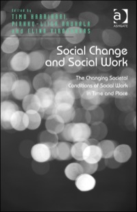 Cover image: Social Change and Social Work: The Changing Societal Conditions of Social Work in Time and Place 9781472432780