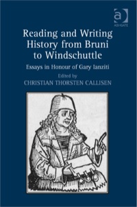 Cover image: Reading and Writing History from Bruni to Windschuttle: Essays in Honour of Gary Ianziti 9781409457053