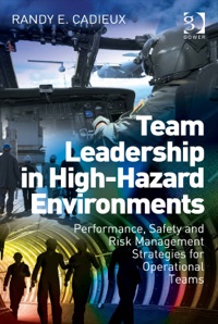 Cover image: Team Leadership in High-Hazard Environments: Performance, Safety and Risk Management Strategies for Operational Teams 9781472433534