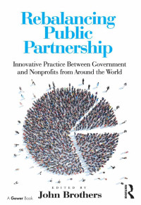 Cover image: Rebalancing Public Partnership: Innovative Practice Between Government and Nonprofits from Around the World 9781472433688