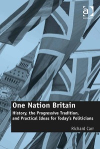 Imagen de portada: One Nation Britain: History, the Progressive Tradition, and Practical Ideas for Today’s Politicians 9781472433749