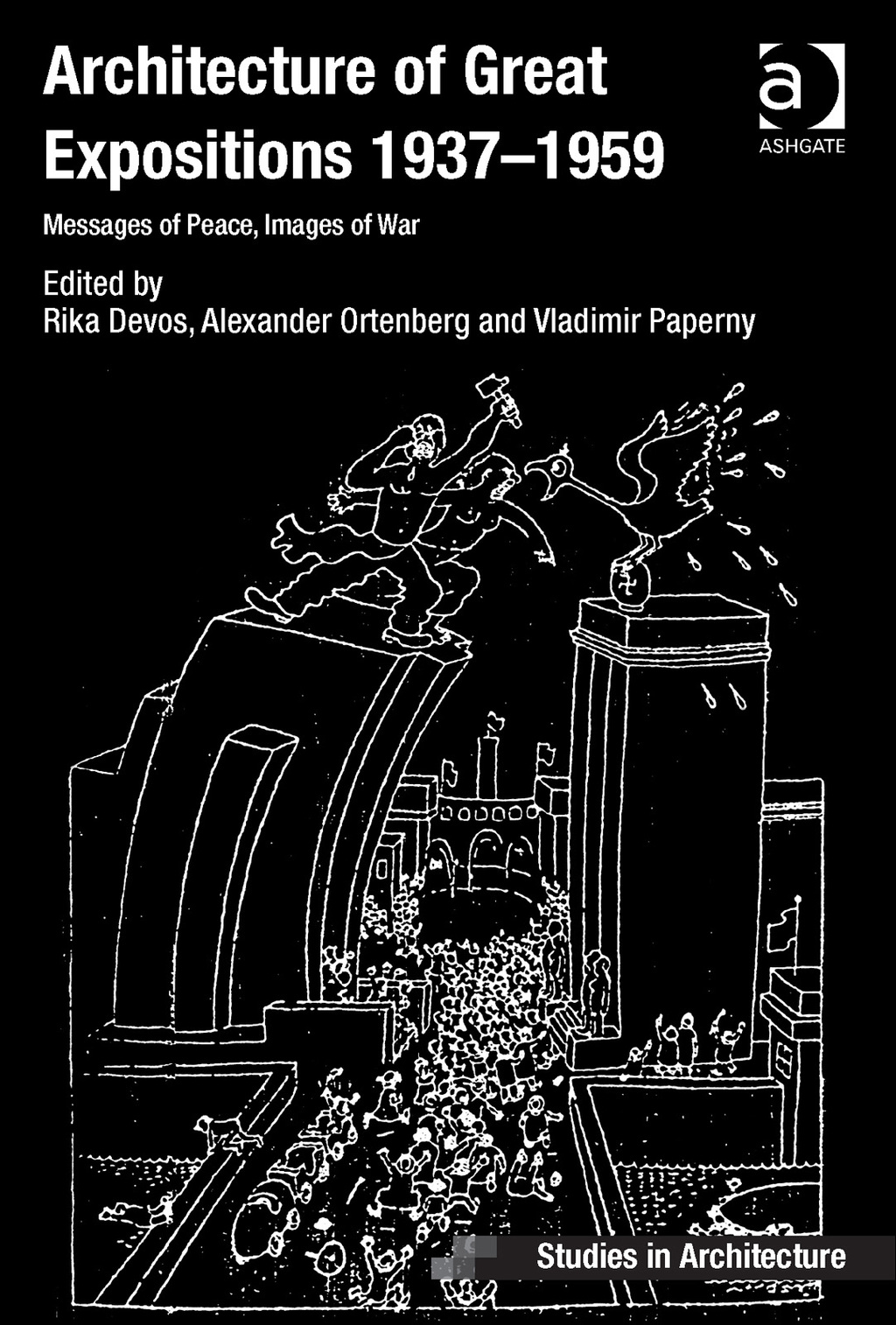 Architecture of Great Expositions 1937-1959: Messages of Peace, Images of War