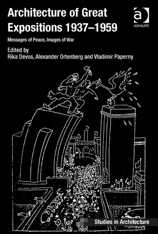 Cover image: Architecture of Great Expositions 1937-1959: Messages of Peace, Images of War 9781472434609