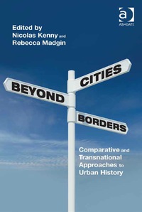 صورة الغلاف: Cities Beyond Borders: Comparative and Transnational Approaches to Urban History 9781472434791