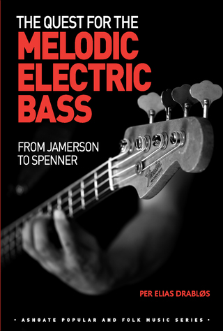 Cover image: The Quest for the Melodic Electric Bass: From Jamerson to Spenner 9781472434821