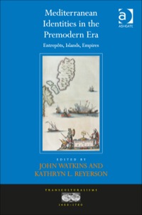 Cover image: Mediterranean Identities in the Premodern Era: Entrepôts, Islands, Empires 9781409455998