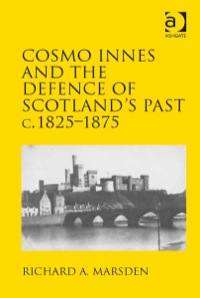 صورة الغلاف: Cosmo Innes and the Defence of Scotland's Past c. 1825-1875 9781409455936