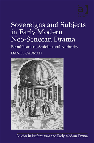 Cover image: Sovereigns and Subjects in Early Modern Neo-Senecan Drama: Republicanism, Stoicism and Authority 9781472435200