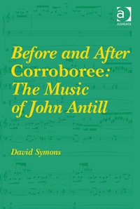 Cover image: Before and After Corroboree: The Music of John Antill 9781472435361