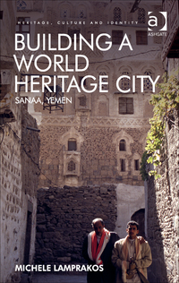 Cover image: Building a World Heritage City: Sanaa, Yemen 9781472435408