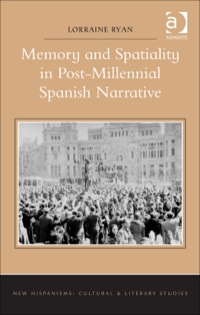 Cover image: Memory and Spatiality in Post-Millennial Spanish Narrative 9781472435705