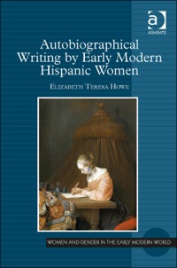 Cover image: Autobiographical Writing by Early Modern Hispanic Women 9781472435781