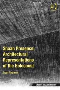 Cover image: Shoah Presence: Architectural Representations of the Holocaust 9781409429234